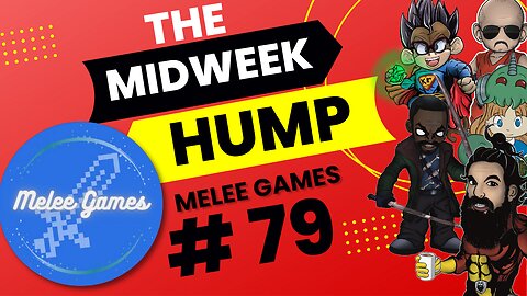 The Midweek Hump #79 feat. Melee Games