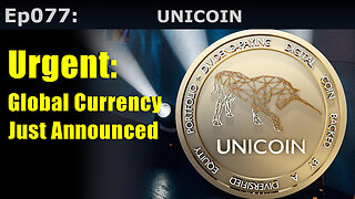 Episode 77: Unicoin, Urgent! Global Currency Just Announced