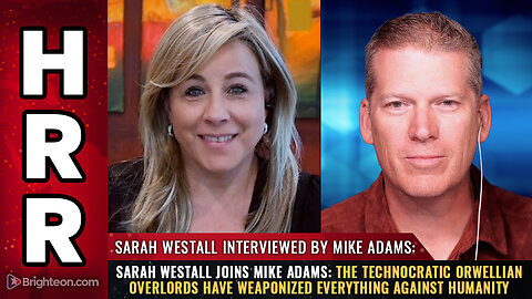 Sarah Westall joins Mike Adams: The technocratic Orwellian overlords...