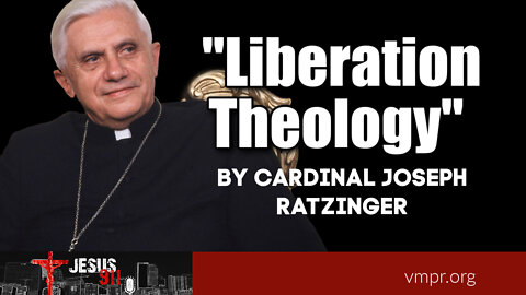 27 Jan 22, Jesus 911: "Liberation Theology" by Cardinal Joseph Ratzinger