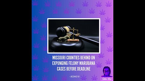 Missouri counties behind on expunging felony marijuana cases before deadline