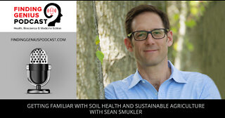 Getting Familiar With Soil Health And Sustainable Agriculture With Sean Smukler