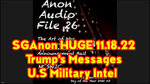 SGAnon HUGE Intel 11.18.22 - Trump’s Messages ~ U.S Military Intel