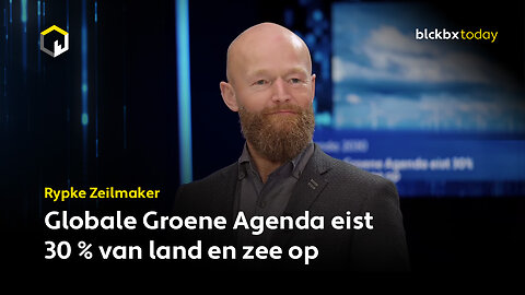 Agenda 2030: Globale Groene Agenda eist 30% van land en zee op - Rypke Zeilmaker