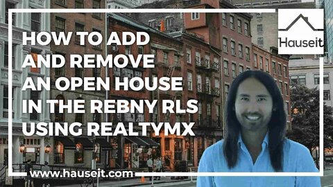 How to Add and Remove an Open House in the REBNY RLS using RealtyMX