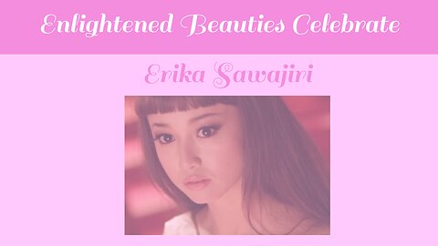 Enlightened Beauties Celebrate Erika Sawajiri