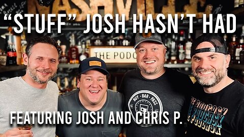 Stuff & Whiskey that Josh Hasn't Tried! - The Podcask LIVE