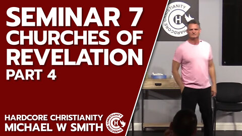 Seminar 7 Churches of Revelation Part 4 022522