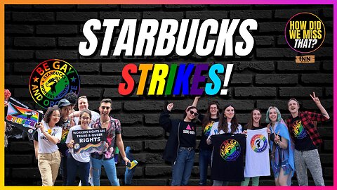 Starbucks BUSTED again, 150 Stores ON STRIKE this week! | @HowDidWeMissTha @SBWorkersUnited