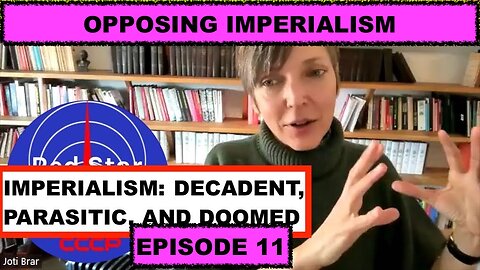 IMPERIALISM: DECADENT PARASITIC AND DOOMED WITH JOTI BRAR EPISODE 11 - WHY IS THE EMPIRE CRASHING?