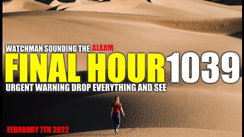 FINAL HOUR 1039- URGENT WARNING DROP EVERYTHING AND SEE - WATCHMAN SOUNDING THE ALARM
