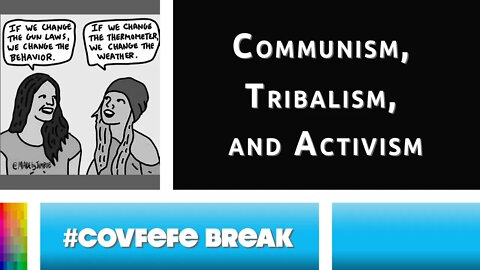 [#Covfefe Break] Communism, Tribalism, and Activism