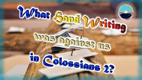 Are You Confused about Colossians 2? What handwriting was against us in Colossians 2