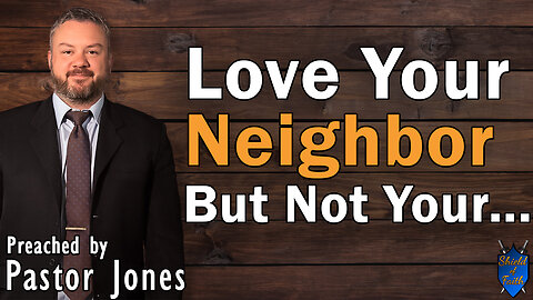 Love Your Neighbor, But Not Your... ???