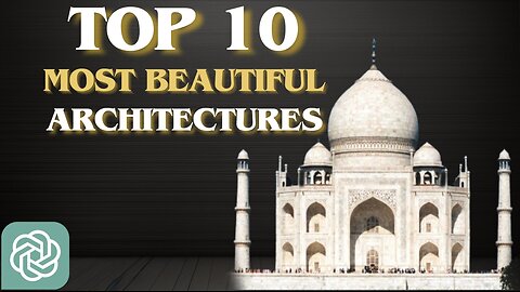 top 10 most beautiful architectures in the world according to chatGPT.