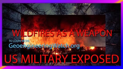 WILDFIRES AS A WEAPON: US MILITARY EXPOSED