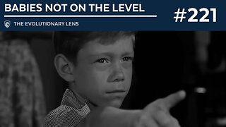 Babies Not on the Level: The 221st Evolutionary Lens with Bret Weinstein and Heather Heying