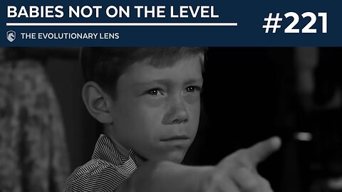 Babies Not on the Level: The 221st Evolutionary Lens with Bret Weinstein and Heather Heying