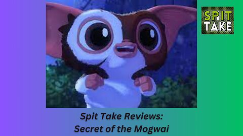 Spit Take Reviews: Secret of the Mogwai