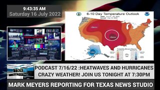 HEATWAVES AND HURRICANES: TNS PODCAST FOR 7/16/22 AT 7:30PM