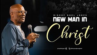 BISHOP NOEL JONES - NEW MAN IN CHRIST