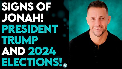 ANDREW WHALEN: SIGNS OF JONAH AND 2024 ELECTIONS!