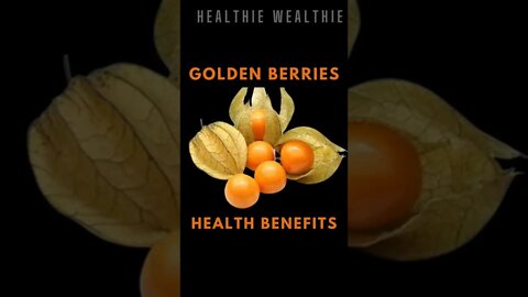 Healthy Benefits of Golden Berries|| Healthie Wealthie
