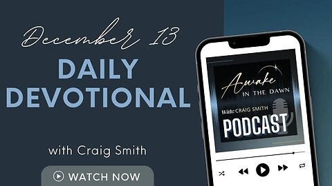 December 13th: AMAZING: Daily Devotional (Awake in the Dawn Podcast)