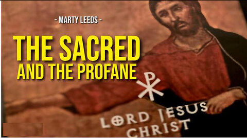SGT REPORT - THE SACRED AND THE PROFANE -- Marty Leeds