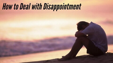 How to Deal with Disappointment - Daily Devotional