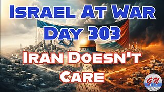 GNITN Special Edition Israel At War Day 303: Iran Doesn’t Care