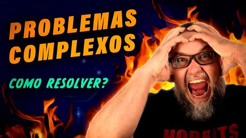 Projeto difícil? Aprenda como resolver problemas complexos! - #73