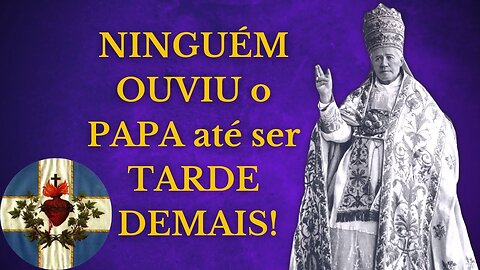 A SURPREENDENTE PROFECIA do Papa SÃO PIO X sobre a 1ª GUERRA MUNDIAL!