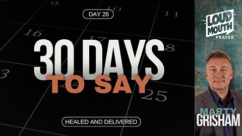 Prayer | 30 DAYS TO SAY - Day 26- Healed And Delivered - Marty Grisham of Loudmouth Prayer