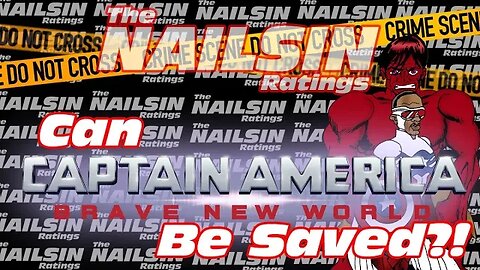 The Nailsin Ratings: Can Captain America 4 Be Saved?!