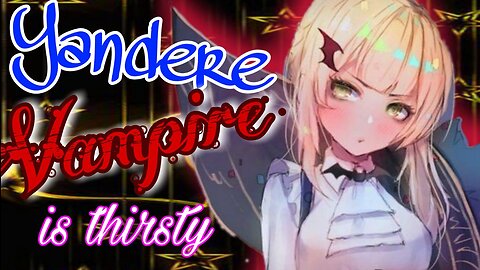Yandere Vampire is thirsty ASMR Roleplay English