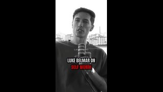 Luke Belmar on SELF WORTH (must watch)