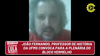 João Fernando professor de história da UFMS convoca para a Plenária do Bloco Vermelho