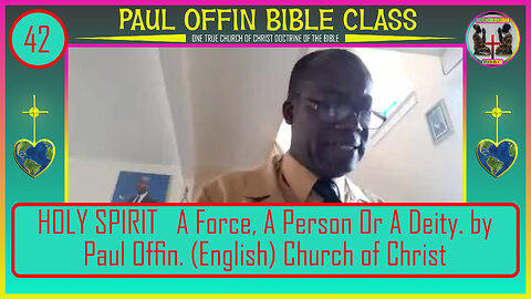 42 HOLY SPIRIT A Force, A Person Or A Deity by Paul Offin English Church of Christ