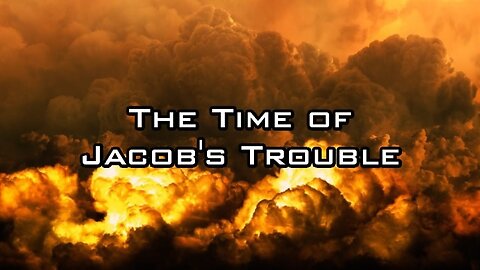 Time of Jacob's Trouble Part III