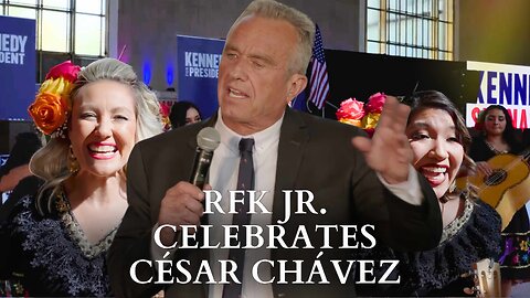 RFK Jr.: Celebrating César Chávez