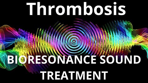 Thrombosis_Sound therapy session_Sounds of nature