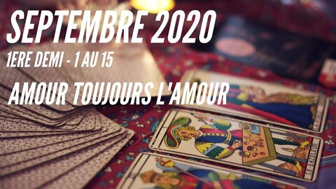 1-15 SEPTEMBRE 2020 | ✨ Guidance Générale ✨ Amour ... Toujours l'Amour