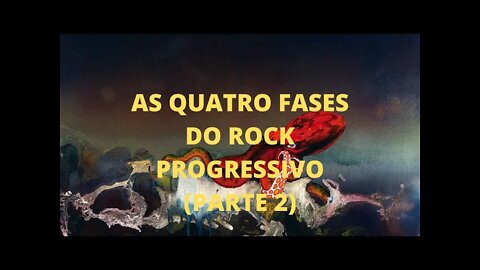 AS QUATRO FASES DO ROCK PROGRESSIVO (parte 2)