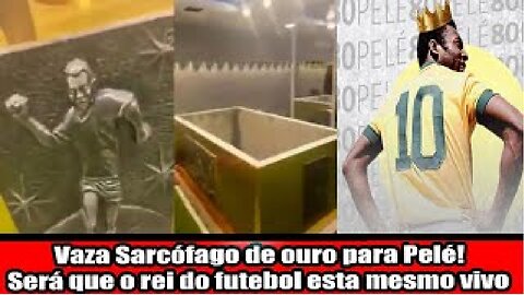 Vaza Sarcófago de ouro para Pelé! Será que o rei do futebol esta mesmo vivo?