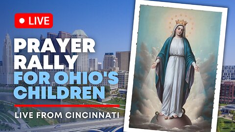 LIVE FEED | Cincinnati Prayer Rally to Save Ohio's Children - Vote Yes on State Issue 1