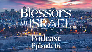 Blessors of Israel Podcast Episode 16: “Visiting Israel Will Bless Your Understanding Of The Bible”