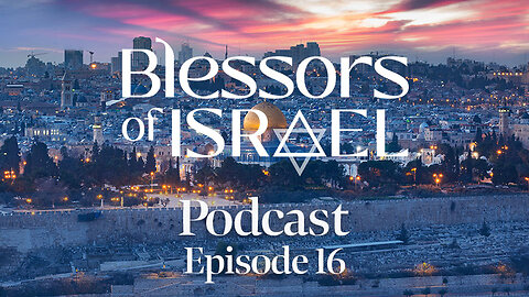Blessors of Israel Podcast Episode 16: “Visiting Israel Will Bless Your Understanding Of The Bible”
