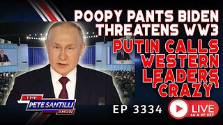 PUTIN CALLS WESTERN LEADERS ‘CRAZY’ AS POOPY PANTS BIDEN THREATENS WW3 | EP 3334-6PM