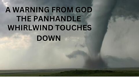 Prophetic Word from the LORD/ Whirlwind Touches down the PANHANDLE